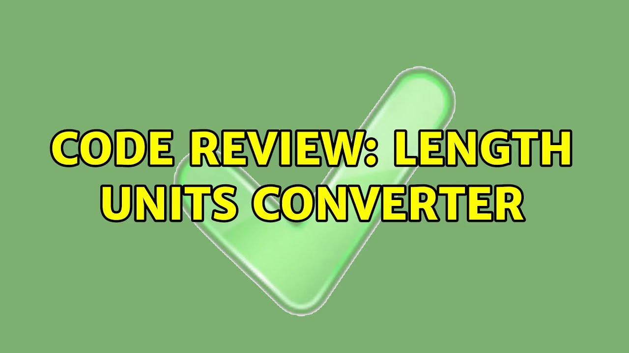 Code Review: Length units converter (3 Solutions!!) - YouTube