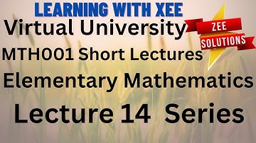 MTH001 Elementary Mathematics Short lectures of Lectures 14 Virtual University of Pakistan