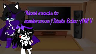 Xtool reacts to underverse/Xtale Echo AMV|| undertale Au