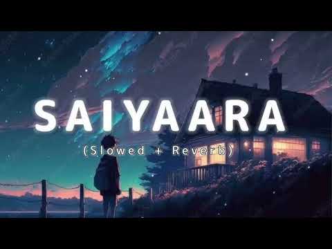 Saiyaara  Lofi | Mohit Chauhan | Taraannum Mallik | Slowed & Reverb..