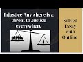 Injustice anywhere is a threat to everywhere | Solved Essay with outline and Examples