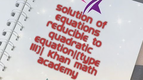 Solution of equation reducible to quadratic form |(type III)| Khan math academy