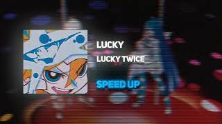 Lucky Twice - Lucky (SPEED UP)
