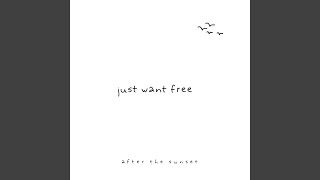Just Want Free