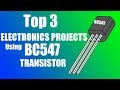 Top 3 ELECTRONICS PROJECTS Using BC547 TRANSISTOR