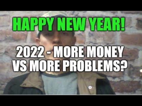 2022 MORE MONEY VS MORE PROBLEMS, WORSENING ECONOMIC TRENDS, GOOD PEOPLE GOING BROKE, HAPPY NEW YEAR