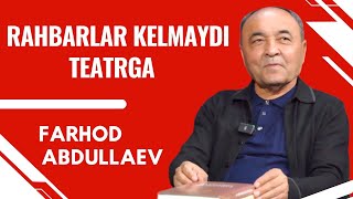 F.Abdullaev.RAHBARLAR KELMAYDI TEATRGA, TEATR HECH KIMGA KERAK EMAS.