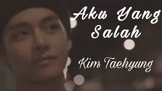 Kim Taehyung - Aku Yang Salah [FMV]