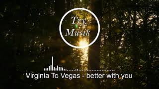 Virginia To Vegas - better with you