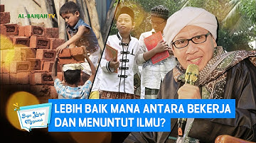 Lebih Baik Mana Antara Bekerja Dan Menuntut Ilmu | Buya Yahya Menjawab