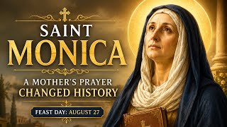 SAINT MONICA | The Power Of A Praying Mother. 
