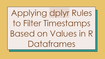 Applying dplyr Rules to Filter Timestamps Based on Values in R Dataframes