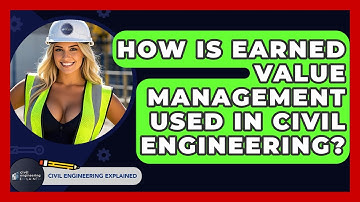 How Is Earned Value Management Used In Civil Engineering? - Civil Engineering Explained