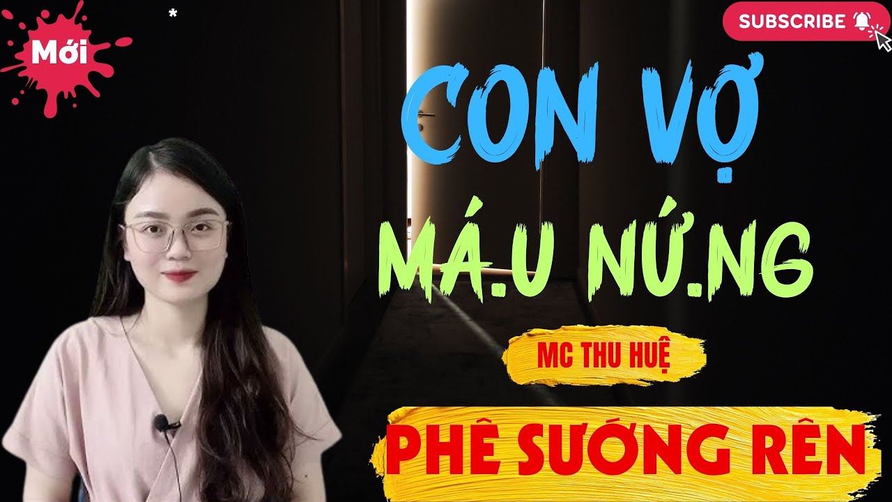 Chuyện Ngôn Tình - Thầm Kín : CON VỢ MÁ.U NỨ.NG | Thu Huệ Official