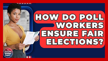 How Do Poll Workers Ensure Fair Elections? - First Time Voter Expert