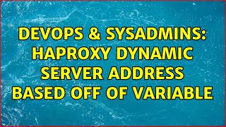 DevOps & SysAdmins: HAProxy dynamic server address based off of variable Profile