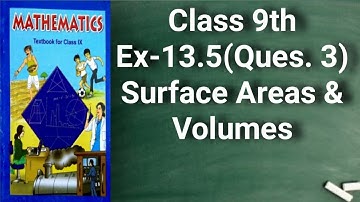 Class 9 Maths | Chapter 13 | Surface Areas And Volumes | Exercise 13.5(Q 3) | NCERT