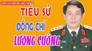 Tiểu Sử Đại Tướng Lương Cường - Chủ Nhiệm Tổng Cục Chính Trị Quân Đội Nhân Dân Việt Nam