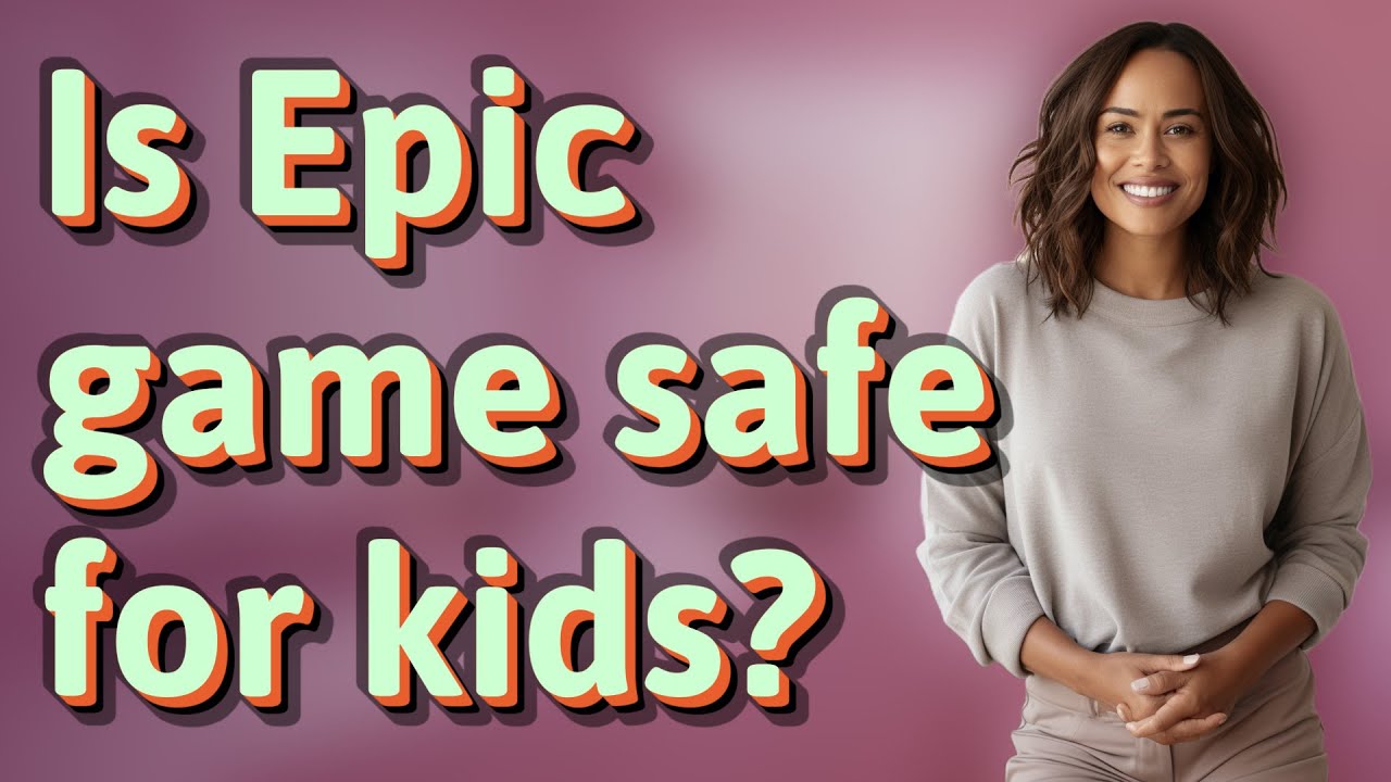 Is Epic game safe for kids?