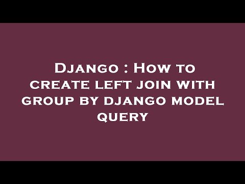 Django : How to create left join with group by django model query