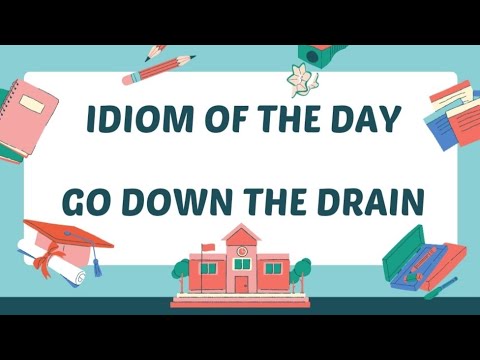 IDIOM OF THE DAY-GO DOWN THE DRAIN - YouTube