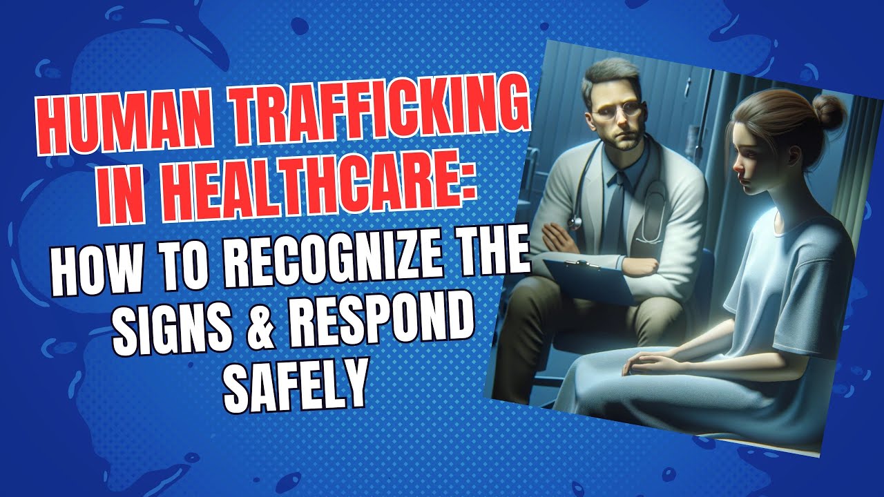 Human Trafficking in Healthcare: How to Recognize the Signs & Respond ...
