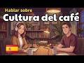 Easy Spanish Podcast | Talking About Coffee Culture | Spanish Listening Practice A2-B1