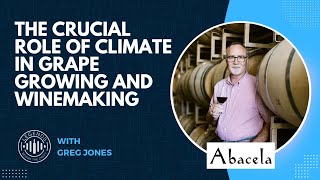 The Crucial Role of Climate in Grape Growing and Winemaking with Greg Jones of Abacela Winery