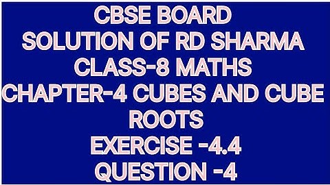 CLASS-8 SOLUTION OF RD SHARMA CHAPTER-4 CUBES AND CUBE ROOTS, EXERCISE-4.4, QUESTION-4