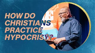 How Do Christians Practice Hypocrisy?