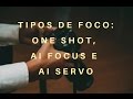 Tipos de foco - One shot, AI Focus e AI Servo