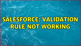 Salesforce: Validation rule not working