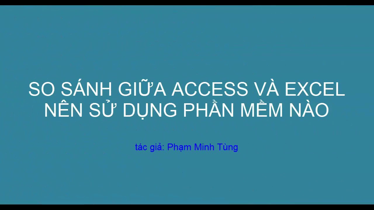 ค่า access  Update New  So sánh giữa Access và Excel nên dùng phần mềm nào để phục vụ cho công việc