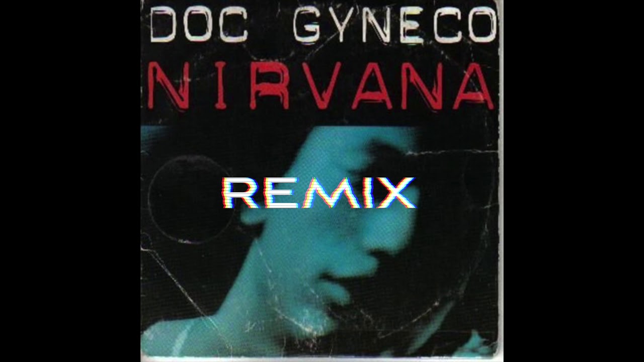 DOC GYNECO - NIRVANA [remix]