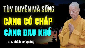 Nửa Đời Sau Tùy Duyên Mà Sống - Càng Cố Chấp, Sẽ Càng Đau Khổ - HT. Thích Trí Quảng