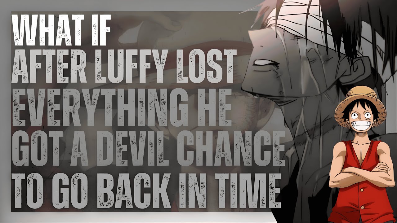 what if after luffy lost everything he got a devil chance to go back in ...