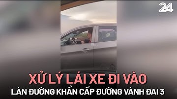 Tăng cường xử lý lái xe đi vào làn đường khẩn cấp đường vành đai 3 | VTV24