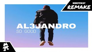 Al3jandro - So Good [Monstercat Remake]