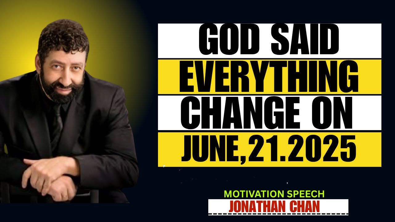 JONATHAN CHAN || GOD said everything change ON JUNE ,21.2025