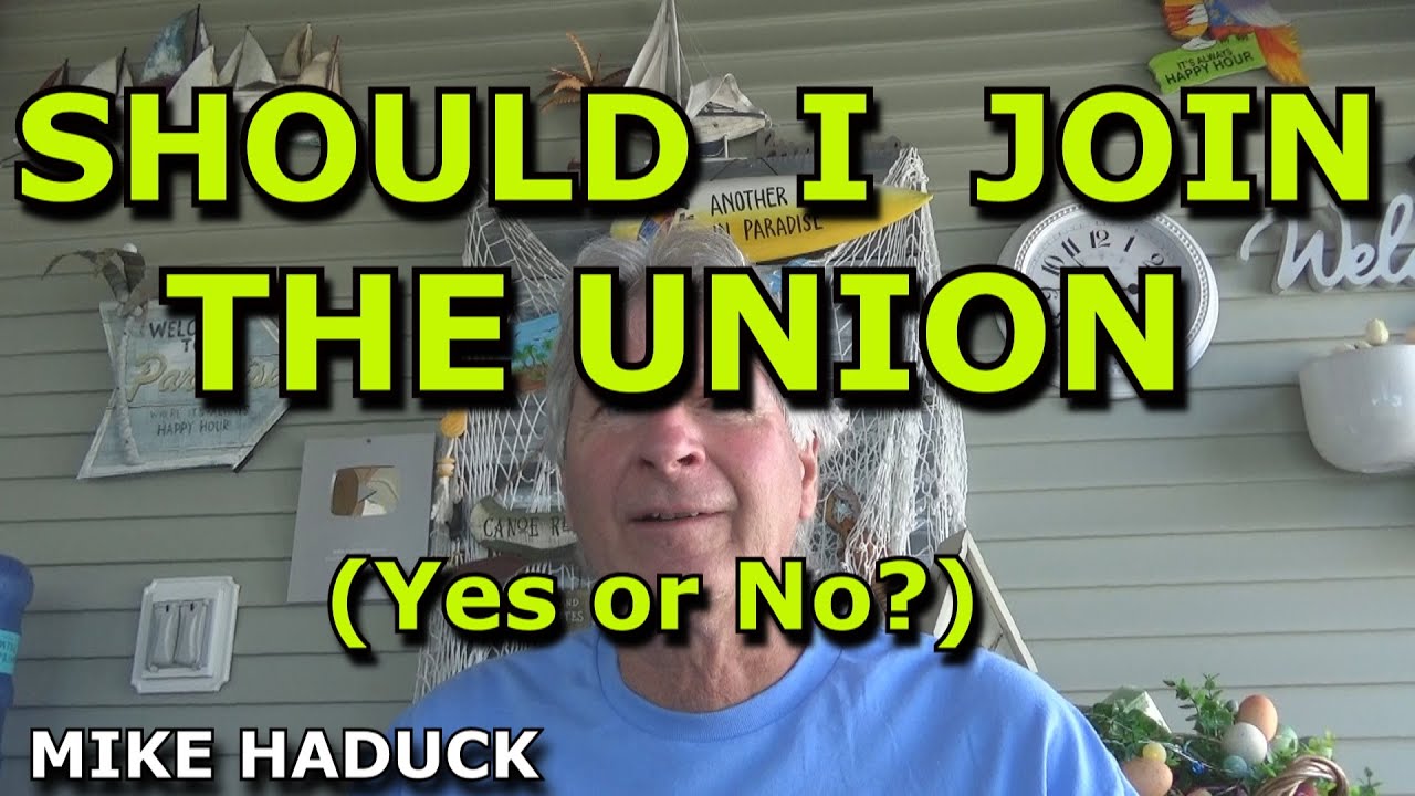 SHOULD I JOIN A UNION (Yes or No) Mike Haduck
