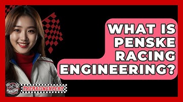 What Is Penske Racing Engineering? - The Racing Xpert