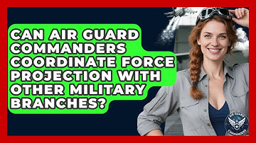 Can Air Guard Commanders Coordinate Force Projection With Other Military Branches?