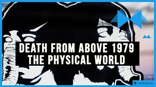 Death from Above 1979: The Physical World