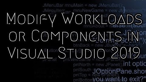 Install or Uninstall workloads/Components in Visual Studio 2019