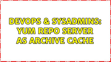 DevOps & SysAdmins: Yum repo server as archive cache (3 Solutions!!)