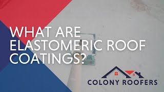 What Are Elastomeric Roof Coatings? - A Roofing Guide for Owners and Property Managers