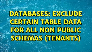 Famous Databases: Exclude certain table data for all non public schemas (tenants) Net Worth