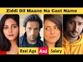 Ziddi Dil Maane Na Cast Real Name &amp; Age | Per Day Salary Of Ziddi Dil Mane Na Actors &amp; Actresses