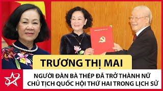 Tiểu Sử Trương Thị Mai - Người Đàn Bà Thép Đã Trở Thành Nữ Chủ Tịch Quốc Hội Thứ Hai Trong Lịch Sử