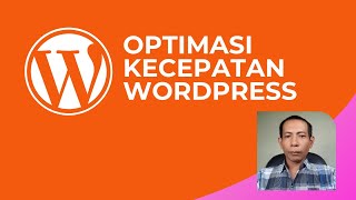 Kelas Wordpress: Tutorial Optimasi Kecepatan Website (Part 17)